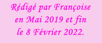 Rédigé par Françoise en Mai 2019 et fin  le 8 Février 2022.