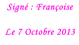 Signé : Françoise  Le 7 Octobre 2013